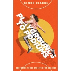 (영문도서) Playgrounds to Podiums: Nurturing Young Athletes for Success Paperback, Independently Published, English, 9798328315135