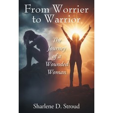 (영문도서)From Worrier to Warrior: The Journey of a Wounded Woman Paperback, Outskirts Press, English, 9781977291479