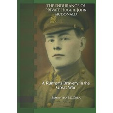 (영문도서)The Endurance of Private Hughie John McDonald: A Runner's Bravery in the Great War Paperback, Independently Published, English, 9798268533156