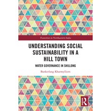 (영문도서)Understanding Social Sustainability in a Hill Town: Water Governance in Shillong Paperback, Routledge India, English, 9781032866369