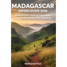 (영문도서)Madagascar Hiking Guide 2026: Ambondrombe Highlands Trails Hidden Routes & Remo... Paperback, Independently Published, English, 9798243164269