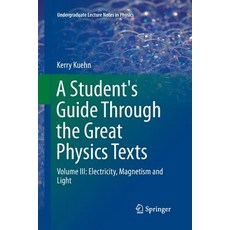 (영문도서) A Student's Guide Through the Great Physics Texts: Volume III: Electricity Magnetism and Light Paperback, Springer, English, 9783319793634
