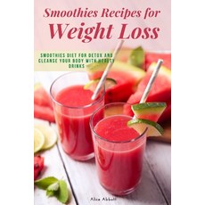 Smoothies Recipes for Weight Loss: Smoothies Diet for Detox and Cleanse Your Body and Lose Weight Wi... Paperback, Independently Published, English, 9798596420616