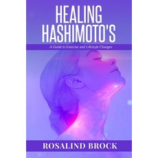 (영문도서)Healing Hashimoto's - A Guide to Exercise and Lifestyle Changes: A Holistic Prog... Paperback, Independently Published, English, 9798298523585