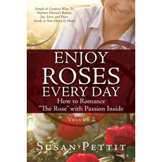 (영문도서) ENJOY ROSES EVERY DAY How to Romance The Rose with Passion Inside: Simple & Creative Ways To ... Paperback, Xulon Press, English, 9781662870231