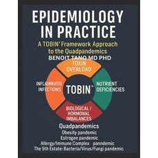 (영문도서)Epidemiology in Practice: A TOBIN(TM) Framework Approach to the Quadpandemics Paperback, Independently Published, English, 9798274599658