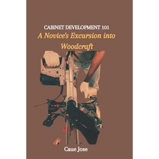 (영문도서) Cabinet Development 101: A Novice's Excursion into Woodcraft Paperback, Independently Published, English, 9798871473498