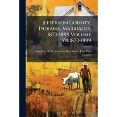 (英文圖書)Jefferson County Indiana Marriages 1873-1899 Volume Yr.1873-1899 平裝版, Hutson Street Press, 英文