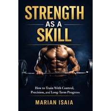 (영문도서)Strength as a Skill: A Practical Guide to Long-Term Strength Paperback, Independently Published, English, 9798241054296