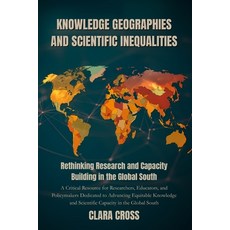 (영문도서)Knowledge Geographies and Scientific Inequalities: Rethinking Research and Capac... Paperback, Independently Published, English, 9798268097108