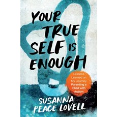 (영문도서) Your True Self Is Enough: Lessons Learned on My Journey Parenting a Child with Autism Paperback, Spl, English, 9798989446704