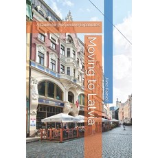 (영문도서)Moving to Latvia: A Guide for Prospective Expatriates Paperback, Independently Published, English, 9798267657556