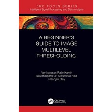 (영문도서) A Beginner's Guide to Multilevel Image Thresholding Paperback, CRC Press, English, 9780367503178