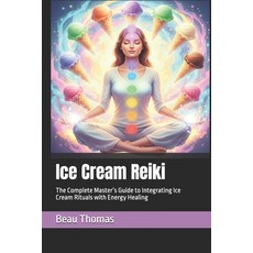 (영문도서)Ice Cream Reiki: The Complete Master's Guide to Integrating Ice Cream Rituals wi... Paperback, Independently Published, English, 9798243694469