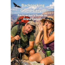 (영문도서)Backpacking Grand Canyon: A Field Guide to Sights Sleeping and Sustenance Paperback, Independently Published, English, 9798261935995 Independently Published, English, 9798261935995