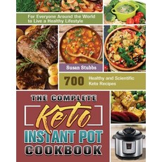 The Complete Keto Instant Pot Cookbook: 700 Healthy and Scientific Keto Recipes for Everyone Around ... Paperback, Susan Stubbs, English, 9781649848000