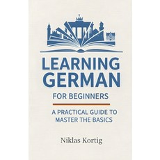 (英文圖書)Learning German for Beginners: A Practical Guide to Master the Basics 平裝版, Independently Published, 英文