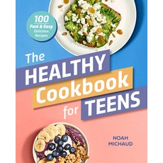 (영문도서) The Healthy Cookbook for Teens: 100 Fast & Easy Delicious Recipes Paperback, Callisto Teens, English, 9781641528641
