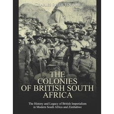 (영문도서) The Colonies of British South Africa: The History and Legacy of British Imperialism in Modern... Paperback, Independently Published, English, 9798603952567