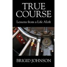 (영문도서) True Course: Lessons From a Life Aloft Paperback, Outskirts Press, English, 9781977211156