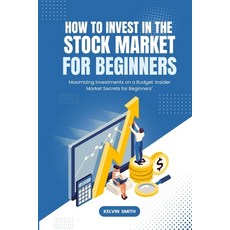 (영문도서) How to Invest in the Stock Market for Beginners: Maximizing Investments on a Budget: Insider ... Paperback, Independently Published, English, 9798882730689