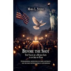 (영문도서)Before the Shot: The Value of a Human Life in an Age of Fear Paperback, Mara L. Stone, English, 9798233700460