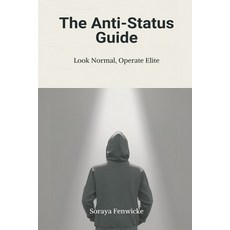 (영문도서)The Anti-Status Guide: Look Normal Operate Elite Paperback, Mindful Pages, English, 9789376556793 Mindful Pages, English, 9789376556793