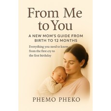 (영문도서)From Me To You: A New Mom's Guide from Birth to 12 Months Paperback, Independently Published, English, 9798276901657