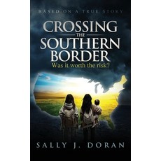(영문도서) Crossing the Southern Border: Was it worth the risk? Paperback, Sally J. Doran, English, 9798992452501