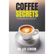 (영문도서) Coffee Secrets: Unravel the Rich History Hidden Facts Modern Trends and Unexpected Mysteri... Paperback, Independently Published, English, 9798877123892