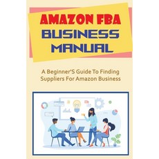 (영문도서) Amazon FBA Business Manual: A Beginner'S Guide To Finding Suppliers For Amazon Business: Fees Paperback, Independently Published, English, 9798461753719