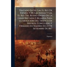 (영문도서)Tratado Entre S.m. El Rey De España Y De Las Indias Y S.m. El Rey Del Reyno Unid... Paperback, Nabu Press, English, 9781245485357