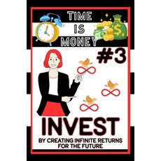 (영문도서) Time is Money #3: Invest by Creating Infinite Returns for the Future Paperback, Independently Published, English, 9798386179250