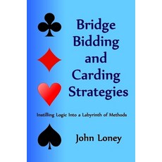 Bridge Bidding and Carding Strategies: Instilling logic into a labyrinth of methods Paperback, Createspace Independent Publishing Platform