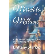 (영문도서) March to Millions: A High-Value Woman's Guide to Manifesting Abundance Paperback, Independently Published, English, 9798306388984