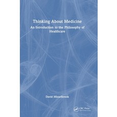 (영문도서) Thinking About Medicine: An Introduction to the Philosophy of Healthcare Hardcover, CRC Press, English, 9781032422312