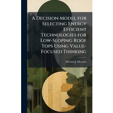 (영문도서)A Decision Model for Selecting Energy Efficient Technologies for Low-Sloping Roo... Hardcover, Hutson Street Press, English, 9781025093840