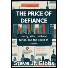 (영문도서)The Price of Defiance: Immigration federal funds and the limit of power Paperback, Independently Published, English, 9798291966457