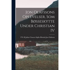 (영문도서) Jon Olafssons Oplevelser som Bøsseskytte Under Christian IV Paperback, Legare Street Press, English, 9781016459655