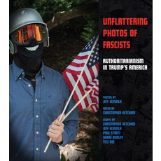 Unflattering Photos of Fascists: Authoritarianism in Trump's America Paperback, AK Press