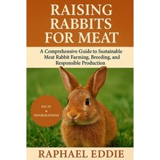 (영문도서)Raising Rabbits for Meat: A Comprehensive Guide to Sustainable Meat Rabbit Farmi... Paperback, Independently Published, English, 9798266692480