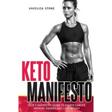 (영문도서) Keto Manifesto: Your 7-Day Recipe Guide to Starve Cancer Improve Energy and Lose Weight Paperback, Createspace Independent Pub..., English, 9781985156579