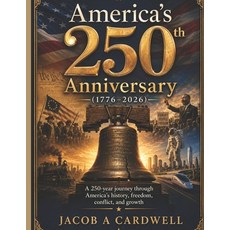 (영문도서)America's 250th Anniversary (1776-2026): A 250-year journey through America's hi... Paperback, Independently Published, English, 9798181610750