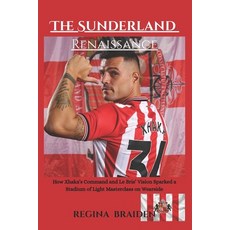 (영문도서)The Sunderland Renaissance: How Xhaka's Command and Le Bris' Vision Sparked a St... Paperback, Independently Published, English, 9798277776261