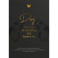(영문도서)Dog I Keep Searching for Answers...: An Open Letter for Bereaved Dog Lovers: A... Paperback, Geri Maye, English, 9781960809285