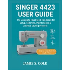 (영문도서)Singer 4423 User Guide: The Complete Illustrated Handbook for Setup Stitching ... Paperback, Independently Published, English, 9798274774512 Independently Published, English, 9798274774512