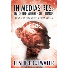 (영문도서) In Medias Res: Into the Middle of Things: Book 3 in The Brain Storm Series Paperback, Outskirts Press, English, 9781977212580