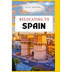 (영문도서)Relocating to Spain Paperback, Independently Published, English, 9798199553728 Independently Published, English, 9798199553728