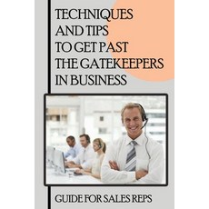 (영문도서) Techniques And Tips To Get Past The Gatekeepers In Business: Guide For Sales Reps: Getting Pa... Paperback, Independently Published, English, 9798461623203