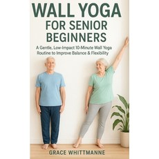 (영문도서)Wall Yoga for Senior Beginners: A Gentle Low-Impact 10-Minute Wall Yoga Routine... Paperback, Independently Published, English, 9798267853538